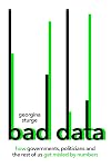 Bad Data: How Governments, Politicians and the Rest of Us Get Misled by Numbers