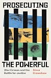 Prosecuting the Powerful: War Crimes and the Battle for Justice