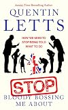 Stop Bloody Bossing Me About: How We Need To Stop Being Told What To Do