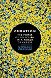 Curation: The power of selection in a world of excess