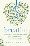Breathe: The 4-week plan to manage stress, anxiety and panic naturally