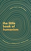 The Little Book of Humanism: Universal lessons on finding purpose, meaning and joy