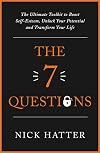The 7 Questions: The Ultimate Toolkit to Boost Self-Esteem, Unlock Your Potential and Transform Your Life