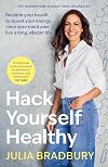 Hack Yourself Healthy: Reclaim your health to boost your energy, clear your mind and live a long, vibrant life