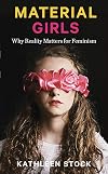 Material Girls: Why Reality Matters for Feminism