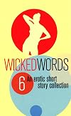 Wicked Words 6: An Erotic Short Story Collection
