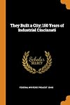 They Built a City; 150 Years of Industrial Cincinnati