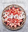Bakerita: 100+ No-Fuss Gluten-Free, Dairy-Free, and Refined Sugar-Free Recipes for the Modern Baker