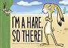 I'm a Hare, So There!