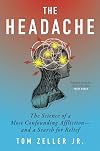 The Headache: The Science of a Most Confounding Affliction―and a Search for Relief