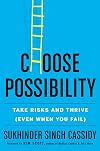 Choose Possibility: Take Risks and Thrive (Even When You Fail)
