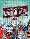 On the Corner of Chocolate Avenue: How Milton Hershey Brought Milk Chocolate to America