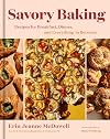 Savory Baking: Recipes for Breakfast, Dinner, and Everything in Between