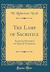 The Lamp of Sacrifice: Sermons Preached on Special Occasions (Classic Reprint)