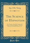 The science of hypnotism, the wonder of the 20th century