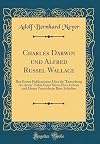 Charles Darwin und Alfred Russel Wallace: Ihre Ersten Publicationen Über die "Entstehung der Arten" Nebst Einer Skizze Ihres Lebens und Einem Verzeichnis Ihrer Schriften (Classic Reprint) (German Edition)