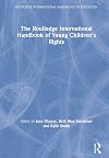 The Routledge International Handbook of Young Children's Rights (Routledge International Handbooks) (Routledge International Handbooks of Education)