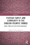Puritan Family and Community in the English Atlantic World: Being “Much Afflicted with Conscience” (Microhistories)