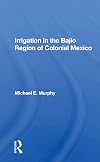 Irrigation in the Bajio region of colonial Mexico (Dellplain Latin American studies)
