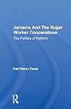 Jamaica and the Sugar Worker Cooperatives: The Politics of Reform (A Westview replica edition)