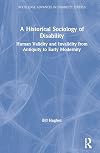 A Historical Sociology of Disability: Human Validity and Invalidity from Antiquity to Early Modernity (Routledge Advances in Disability Studies)