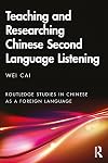 Teaching and Researching Chinese Second Language Listening (Routledge Studies in Chinese as a Foreign Language)