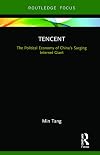 Tencent: The Political Economy of Chinaโs Surging Internet Giant (Global Media Giants)