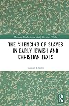 The Silencing of Slaves in Early Jewish and Christian Texts (Routledge Studies in the Early Christian World)