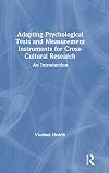 Adapting Psychological Tests and Measurement Instruments for Cross-Cultural Research: An Introduction