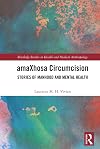 amaXhosa Circumcision: Stories of Manhood and Mental Health (Routledge Studies in Health and Medical Anthropology)