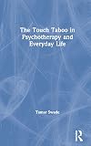 The Touch Taboo in Psychotherapy and Everyday Life