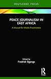 Peace Journalism in East Africa - A Manual for Media Practitioners