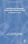 Assessing and managing problematic sexual interests : a practitioner's guide
