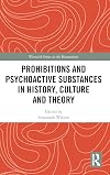 Prohibitions and Psychoactive Substances in History, Culture and Theory: Prohibitions and Psychoactive Substances (Warwick Series in the Humanities)