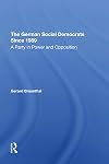 The German Social Democrats Since 1969: A Party in Power and Opposition
