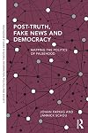 Post-Truth, Fake News and Democracy: Mapping the Politics of Falsehood (Routledge Studies in Global Information, Politics and Society)