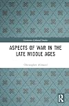 Aspects of War in the Late Middle Ages (Variorum Collected Studies)