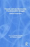 Trauma and the Destructive-Transformative Struggle: Clinical Perspectives