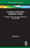 Charlie Chaplin&rsquo;s Modern Times: The Work of Life in the Age of Mechanical Reproducibility