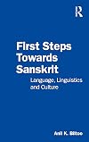First Steps Towards Sanskrit: Language, Linguistics and Culture