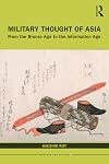 Military Thought of Asia: From the Bronze Age to the Information Age (Warfare and History)