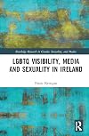 LGBTQ Visibility, Media and Sexuality in Ireland (Routledge Research in Gender, Sexuality, and Media)
