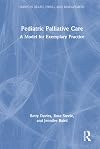 Pediatric Palliative Care: A Model for Exemplary Practice (Series in Death, Dying, and Bereavement)