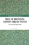 Trees in Nineteenth-Century English Fiction: The Silvicultural Novel (Routledge Environmental Humanities)