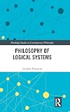 Philosophy of Logical Systems (Routledge Studies in Contemporary Philosophy)