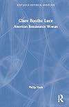 Clare Boothe Luce: American Renaissance Woman (Routledge Historical Americans)