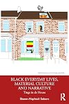 Black Everyday Lives, Material Culture and Narrative (Directions in Cultural History)