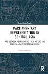 Parliamentary Representation in Central Asia: MPs Between Representing Their Voters and Serving an Authoritarian Regime
