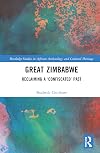Great Zimbabwe: Reclaiming a ‘Confiscated’ Past (Routledge Studies in African Archaeology and Cultural Heritage)
