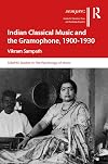 Indian Classical Music and the Gramophone, 1900&ndash;1930 (SEMPRE Studies in The Psychology of Music)
